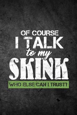 [328b7] !Read* ^Online! Of Course I Talk to My Skink Who Else Can I Trust?: Funny Reptile Journal for Pet Lizard Owners: Blank Lined Notebook for Herping to Write Notes & Writing - Rusty Tags Journals ^ePub%