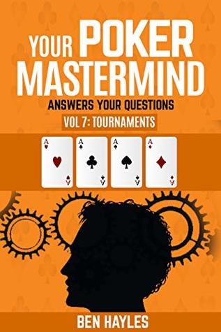 [c0996] #Read^ Your Poker Mastermind Vol 7: Tournaments: Answers Your Questions - Ben Hayles %ePub#
