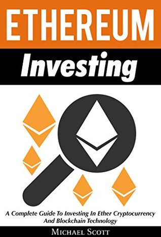 [4a9da] *F.u.l.l.^ #D.o.w.n.l.o.a.d! Ethereum Investing: A Complete Guide To Investing In Ether Cryptocurrency And Blockchain Technology - Michael Scott @PDF^