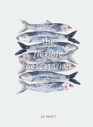7822b] !D.o.w.n.l.o.a.d% The Flexible Pescatarian: Delicious recipes to cook with or without fish - Jo Pratt !PDF*