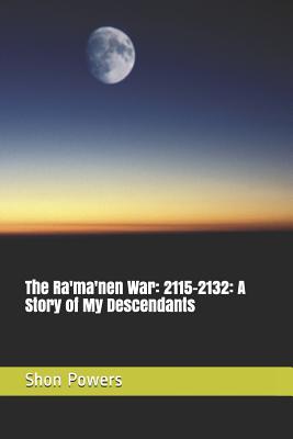 [be684] @Full^ ~Download^ The Ra'ma'nen War: 2115-2132: A Story of My Descendants - Shon Powers ~PDF#