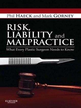 [48a32] *R.e.a.d# #O.n.l.i.n.e% Risk, Liability and Malpractice E-Book: What Every Plastic Surgeon Needs To Know - Phil Haeck %PDF#
