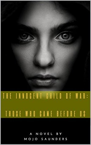 [3d3ea] !Read~ The Innocent Child of War: Those Who Came before Us - Book 1 - Mojo Saunders !ePub#