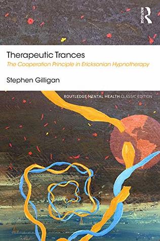 5a9b6] ~D.o.w.n.l.o.a.d% Therapeutic Trances: The Cooperation Principle in Ericksonian Hypnotherapy (Routledge Mental Health Classic Editions) - Stephen Gilligan ~ePub@