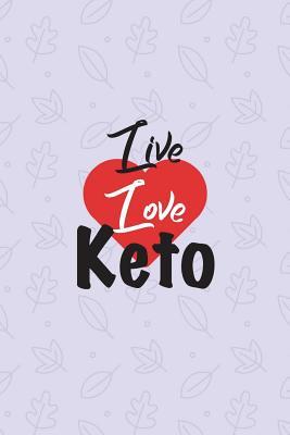 f32ab] #D.o.w.n.l.o.a.d~ Live Love Keto: Ketogenic Food Diary Log - Ultimate Diet Log for Food and Fitness - Keto Diet Journals ~P.D.F@