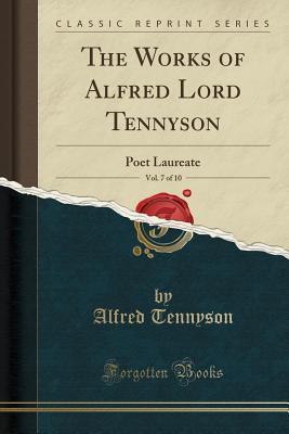 [a1143] *Read* The Works of Alfred Lord Tennyson, Vol. 7 of 10: Poet Laureate (Classic Reprint) - Alfred Tennyson #PDF@