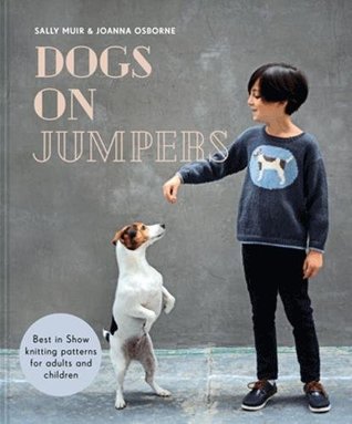 [8e7f5] ~Download~ Dogs on Jumpers: Best in show knitting patterns for adults and children - Sally Muir (author) Joanna Osborne (author) #PDF%