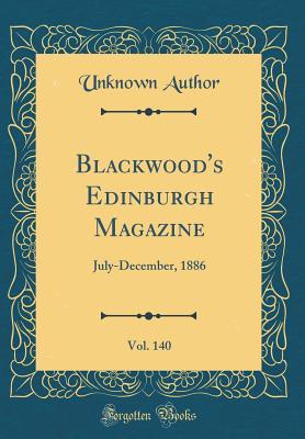 [08c7c] #Read@ #Online^ Blackwood's Edinburgh Magazine, Vol. 140: July-December, 1886 (Classic Reprint) - Unknown @P.D.F!