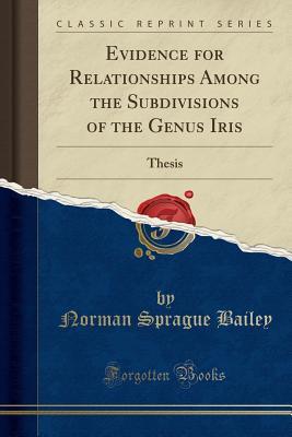 [5df05] ^Download@ Evidence for Relationships Among the Subdivisions of the Genus Iris: Thesis (Classic Reprint) - Norman Sprague Bailey ~PDF~
