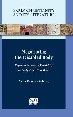 26f8a] @D.o.w.n.l.o.a.d^ Negotiating the Disabled Body: Representations of Disability in Early Christian Texts - Anna Rebecca Solevg #P.D.F#