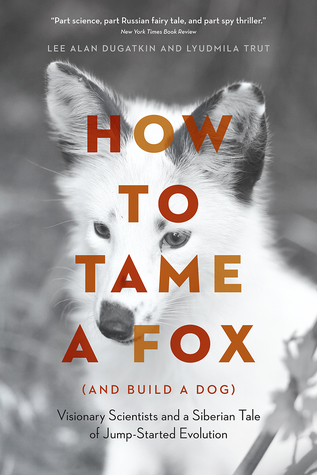 [6f082] ^Read@ #Online~ How to Tame a Fox (and Build a Dog): Visionary Scientists and a Siberian Tale of Jump-Started Evolution - Lee Alan Dugatkin %ePub^