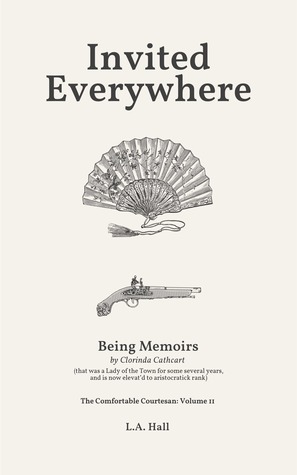 07d16] %D.o.w.n.l.o.a.d~ Invited Everywhere: Being Memoirs by Clorinda Cathcart, that was a Lady of the Town for some several years, and is now elevat’d to aristocratick rank - L.A. Hall !PDF^