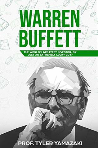 5d4c6] #D.o.w.n.l.o.a.d^ Warren Buffett: The World’s Greatest Investor, or Just an Extremely Lucky Guy? (Smart Investor) - Tyler Yamazaki @PDF*