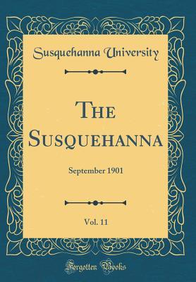 [792ed] @R.e.a.d* ~O.n.l.i.n.e^ The Susquehanna, Vol. 11: September 1901 (Classic Reprint) - Susquehanna University %PDF@