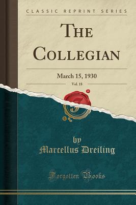 [7f65a] @F.u.l.l.@ ~D.o.w.n.l.o.a.d# The Collegian, Vol. 18: March 15, 1930 (Classic Reprint) - Marcellus Dreiling ~P.D.F%