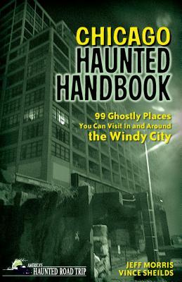 550bf] *D.o.w.n.l.o.a.d^ Chicago Haunted Handbook: 99 Ghostly Places You Can Visit in and Around the Windy City - Jeff Morris @P.D.F#