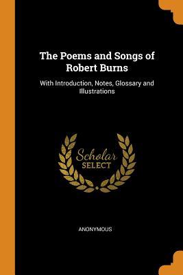 [2f97f] @R.e.a.d# The Poems and Songs of Robert Burns: With Introduction, Notes, Glossary and Illustrations - Anonymous *ePub#
