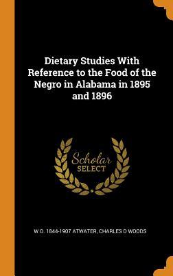 6c705] ~D.o.w.n.l.o.a.d* Dietary Studies with Reference to the Food of the Negro in Alabama in 1895 and 1896 - Wilbur Olin Atwater %ePub*