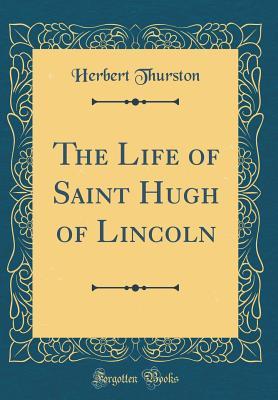 [a983f] !Read% %Online@ The Life of Saint Hugh of Lincoln (Classic Reprint) - Herbert Thurston ^PDF*