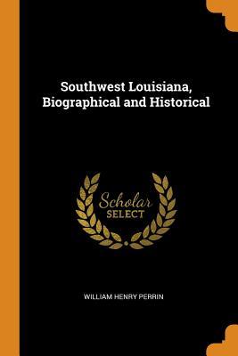 [60cee] @F.u.l.l.% #D.o.w.n.l.o.a.d! Southwest Louisiana, Biographical and Historical - William Henry Perrin @P.D.F*