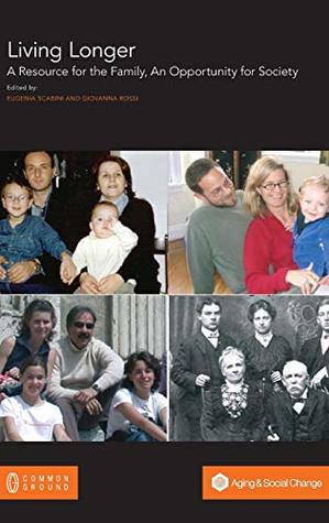 [33e41] !Full# %Download^ Living Longer: A Resource for the Family, an Opportunity for Society - Eugenia Scabini !PDF%