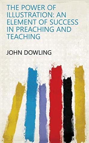 [3d815] %Read@ ^Online% The power of illustration: an element of success in preaching and teaching - John Dowling @PDF%