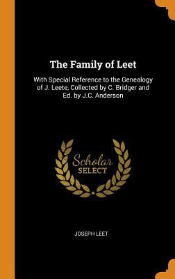 1f08b] %D.o.w.n.l.o.a.d* The Family of Leet: With Special Reference to the Genealogy of J. Leete, Collected by C. Bridger and Ed. by J.C. Anderson - Joseph Leet ^PDF@