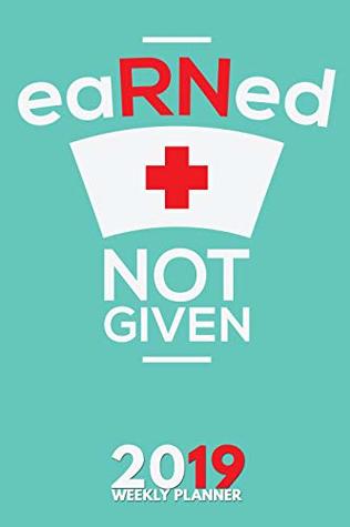 [f20d6] @R.e.a.d% !O.n.l.i.n.e@ 2019 Weekly Planner: Weekly Monthly Planner Calendar Appointment Book For 2019 6 x 9 - EaRNed Not Given Registered Nurse Edition (2019 Weekly Monthly Planners 24) - PaperBCK XPress #PDF@
