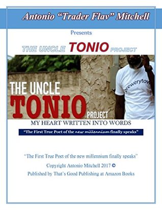 7218e] ~D.o.w.n.l.o.a.d^ THE UNCLE TONIO PROJECT MY HEART WRITTEN INTO WORDS: “The First True Poet of the new millennium finally speaks - Antonio Mitchell ^P.D.F#
