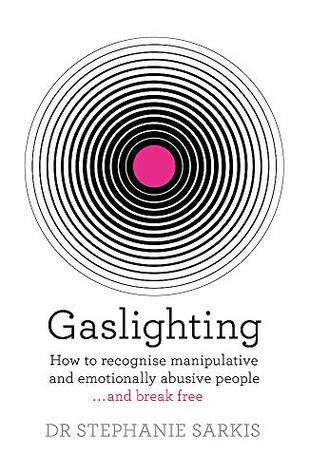 [405cb] %F.u.l.l.* %D.o.w.n.l.o.a.d! Gaslighting: How to recognise manipulative and emotionally abusive people - and break free - Stephanie Sarkis *ePub#