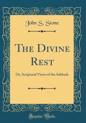 [a60e3] %R.e.a.d! !O.n.l.i.n.e~ The Divine Rest: Or, Scriptural Views of the Sabbath (Classic Reprint) - John Seely Stone *e.P.u.b~