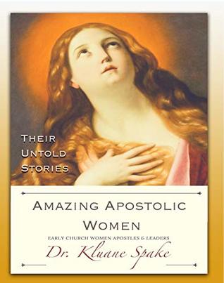 [a935b] *Read% Amazing Apostolic Women: Early Church Women Apostles And Leaders - Dr. Kuane Spake !e.P.u.b!