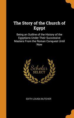 [08454] @Full# #Download^ The Story of the Church of Egypt: Being an Outline of the History of the Egyptians Under Their Successive Masters from the Roman Conquest Until Now - Edith Louisa Butcher *e.P.u.b^
