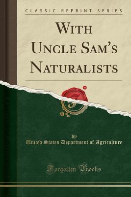 [08d56] !Read% With Uncle Sam's Naturalists (Classic Reprint) - U.S. Department of Agriculture ^PDF!