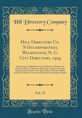 [acb06] ~Full@ %Download@ Hill Directory Co. 's (Incorporated), Wilmington, N. C. City Directory, 1924, Vol. 15: Embracing an Alphabetical List of Business, Houses and Private Citizens, a Directory of the City, County, State and National Governments, Fire Alarm Boxes, Churches, Pu - Hill Directory Company ^PDF@