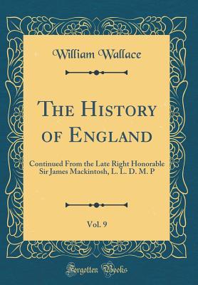 [caa5b] %F.u.l.l.! %D.o.w.n.l.o.a.d# The History of England, Vol. 9: Continued from the Late Right Honorable Sir James Mackintosh, L. L. D. M. P (Classic Reprint) - James Mackintosh ^P.D.F@