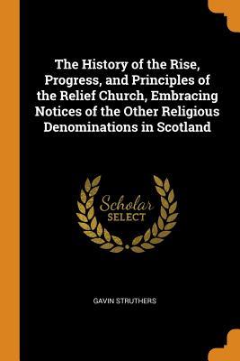 [96ec1] #Download^ The History of the Rise, Progress, and Principles of the Relief Church, Embracing Notices of the Other Religious Denominations in Scotland - Gavin Struthers %PDF#