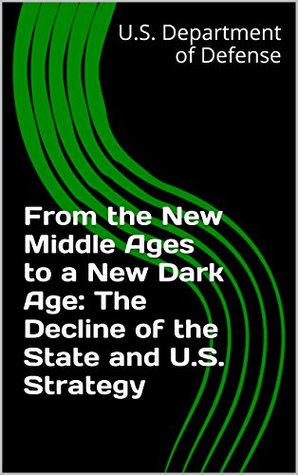 [502d3] @Download@ From the New Middle Ages to a New Dark Age: The Decline of the State and U.S. Strategy - U.S. Department of Defense @ePub#