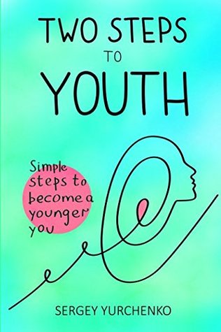 [ffe5e] #R.e.a.d^ Two Steps to Youth: Simple Steps to Become a Younger You - Sergey Yurchenko @ePub~