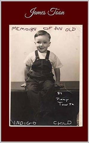 [31e02] !F.u.l.l.* #D.o.w.n.l.o.a.d! Memoirs of an Old Indigo Child: THE LIFE AND TIMES OF A 6/2 SPLENIC PROJECTOR BEFORE HUMAN DESIGN - Mr. James D. Toon Jr. *e.P.u.b!