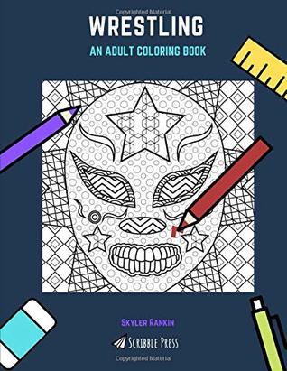[48db6] %Read^ WRESTLING: AN ADULT COLORING BOOK: A Wrestling Coloring Book For Adults - Skyler Rankin *P.D.F%