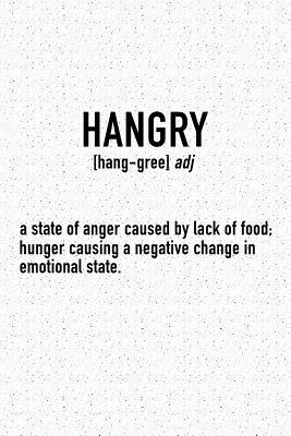 21ae1] ~D.o.w.n.l.o.a.d% Hangry a State of Anger Caused by Lack of Food: A 6x9 Inch Matte Softcover Journal Notebook with 120 Blank Lined Pages and a Funny Foodie Word Definition Cover Slogan - Enrobed Granite Journals ~ePub~