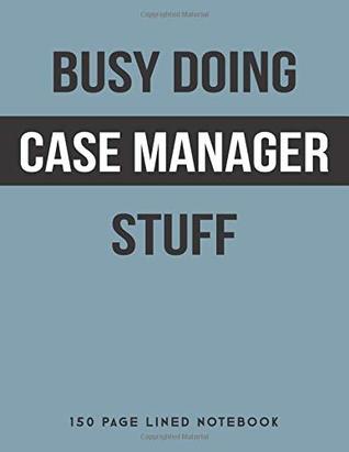 [fb8a3] %Read* !Online* Busy Doing Case Manager Stuff: 150 Page Lined Notebook -  ~PDF~