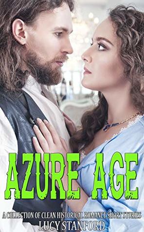 [64edb] !Read^ ~Online^ Azure Age: A Collection of Clean Historical Romance Short Stories - Lucy Stanford @P.D.F%