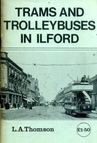[e2942] @Read@ Trams and Trolleybuses in Ilford (Ilford & District Historical Society transaction) - Leonard Alfred Thomson ^PDF!