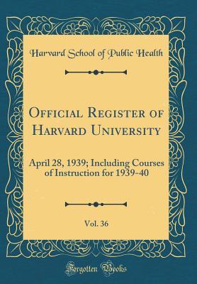[20afb] %F.u.l.l.# #D.o.w.n.l.o.a.d* Official Register of Harvard University, Vol. 36: April 28, 1939; Including Courses of Instruction for 1939-40 (Classic Reprint) - Harvard School of Public Health %PDF%