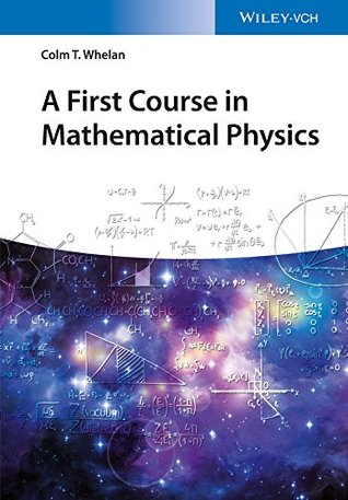 10efe] !D.o.w.n.l.o.a.d@ A First Course in Mathematical Physics (No Longer Used) - Colm T. Whelan !P.D.F@