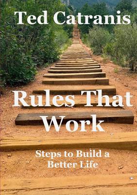 [d922a] %Download* Rules That Work: Steps to Build a Better Life - Ted Catranis !ePub#