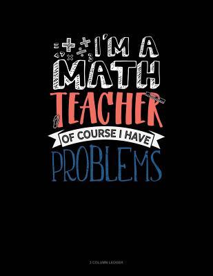 [a9a6a] @R.e.a.d! !O.n.l.i.n.e~ I'm a Math Teacher of Course I Have Problems: 3 Column Ledger -  !P.D.F#