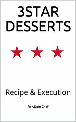 [99379] !F.u.l.l.@ #D.o.w.n.l.o.a.d@ 3 STAR DESSERTS: Recipe & Execution (3 Star Series Book 2) - Ran.Dom Chef ~e.P.u.b~